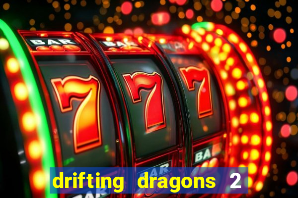 drifting dragons 2 temporada drifting dragons vai ter